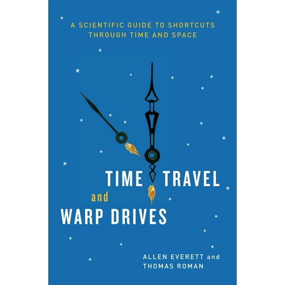 Time Travel and Warp Drives : A Scientific Guide to Shortcuts through Time and Space (Paperback)
