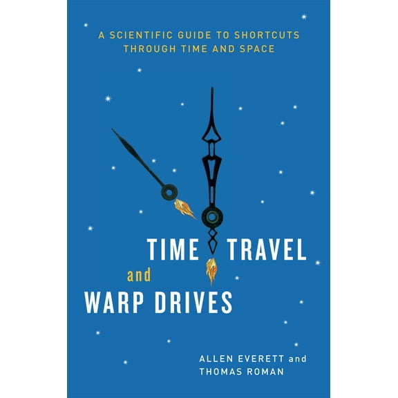 Time Travel and Warp Drives : A Scientific Guide to Shortcuts through Time and Space (Paperback)