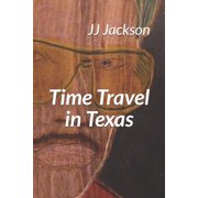 Time Travel in Texas The Joe Jackson Story, Paperback