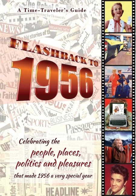 A Time-Traveler's Guide - Flashback: Flashback to 1956 - A Time Traveler's Guide : Celebrating the people, places, politics and pleasures that made 1956 a very special year. Perfect birthday or wedding anniversary gift. (Paperback)