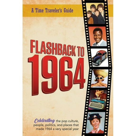 A Time-Traveler's Guide - Flashback Flashback to 1964 - Celebrating the pop culture, people, politics, and places.: From the original Time-Traveler Flashbac, (Paperback)