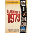 thumbnail image 1 of A Time-Traveler's Guide - Flashback Flashback to 1973 - A Time Traveler's Guide: From the original Time-Traveler Flashback Series of Yearbooks. Celebrating , (Paperback), 1 of 1
