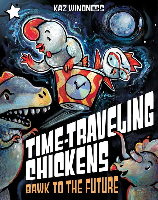 Time-Traveling Chickens Bawk to the Future: A Star Chapter Book, (Hardcover)