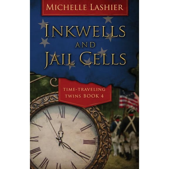 Inkwells and Jail Cells Time-Traveling Twins Volume 4 Paperback 1987739760 9781987739763 Michelle Lashier