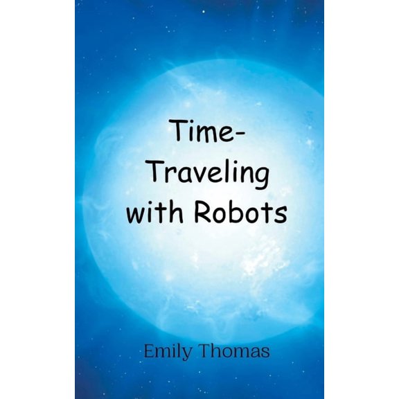 Time-Traveling with Robots, (Paperback)