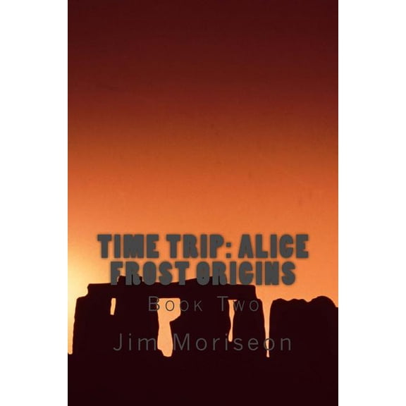 Time Trip: Alice Frost Origins Book Two (Volume 2)