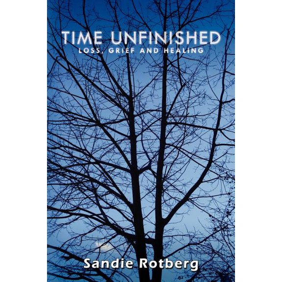 Time Unfinished : Loss, Grief and Healing