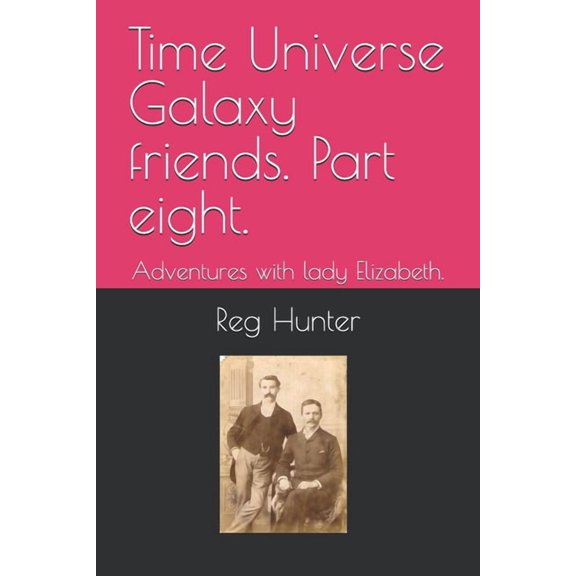 Time, Universe, Adventure Time Universe Galaxy friends. Part eight.: Adventures with lady Elizabeth., Book 3, (Paperback)