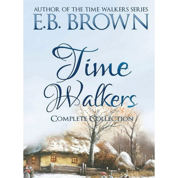 Time Walkers: The Complete Collection (Hardcover) by E B Brown