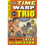 Time Warp Trio See You Later, Gladiator #9, Book 9, Paperback