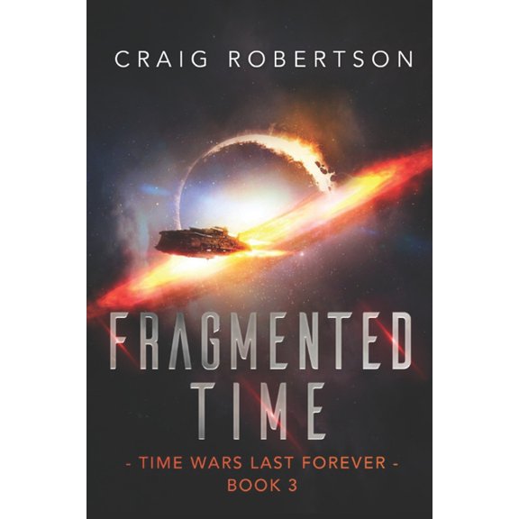 Time Wars Last Forever: Fragmented Time : Time Wars Last Forever, Book 3 (Series #3) (Paperback)