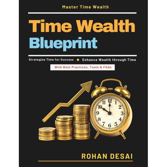 Time Wealth Blueprint: Boost Financial Outcomes Success-Oriented Time Use Efficient Task Delegation Automation in Busine, (Paperback)