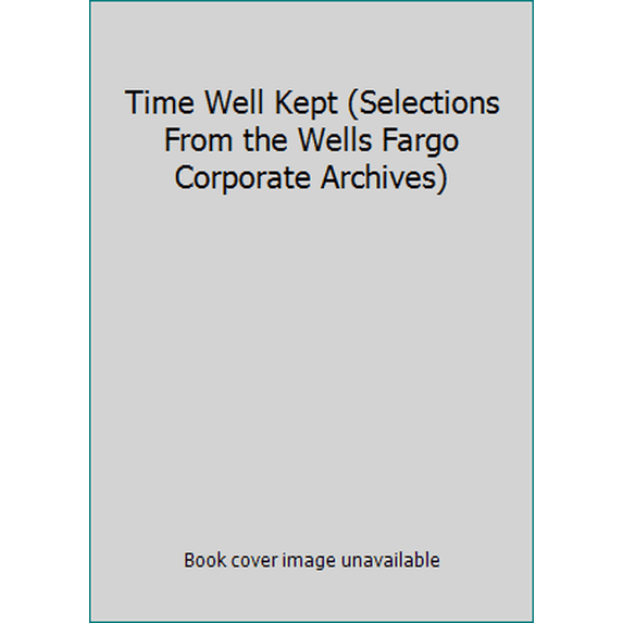 Pre-Owned Time Well Kept (Selections From the Wells Fargo Corporate Archives) (Hardcover) 1578646650 9781578646654