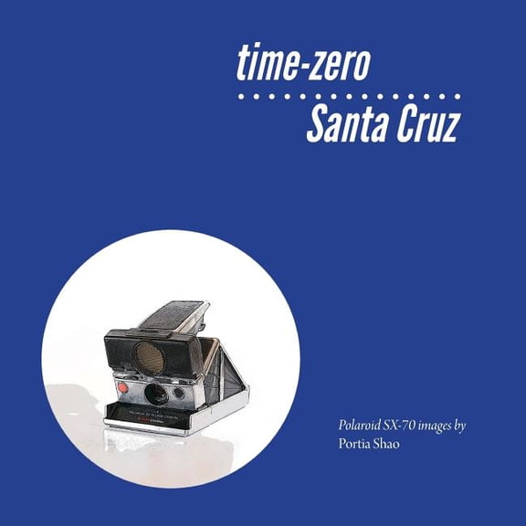 Time Zero Images: time-zero Santa Cruz : Manipulated Polaroid Images from Santa Cruz (Series #1) (Paperback)