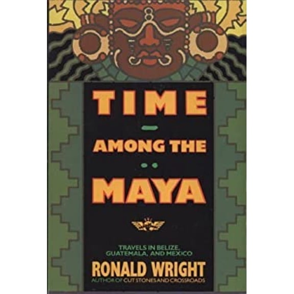 Pre-Owned Time Among the Maya: Travels in Belize, Guatemala, and Mexico, 9780805014709, 0805014705, Paperback, First Edition edition