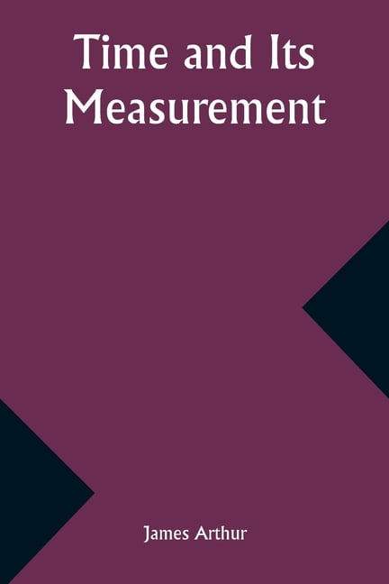 Time and Its Measurement (Paperback) - Walmart.com