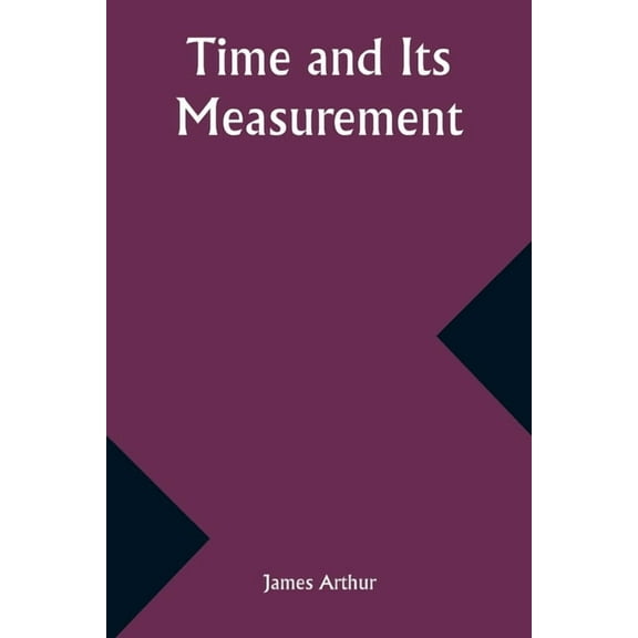 Time and Its Measurement, (Paperback)