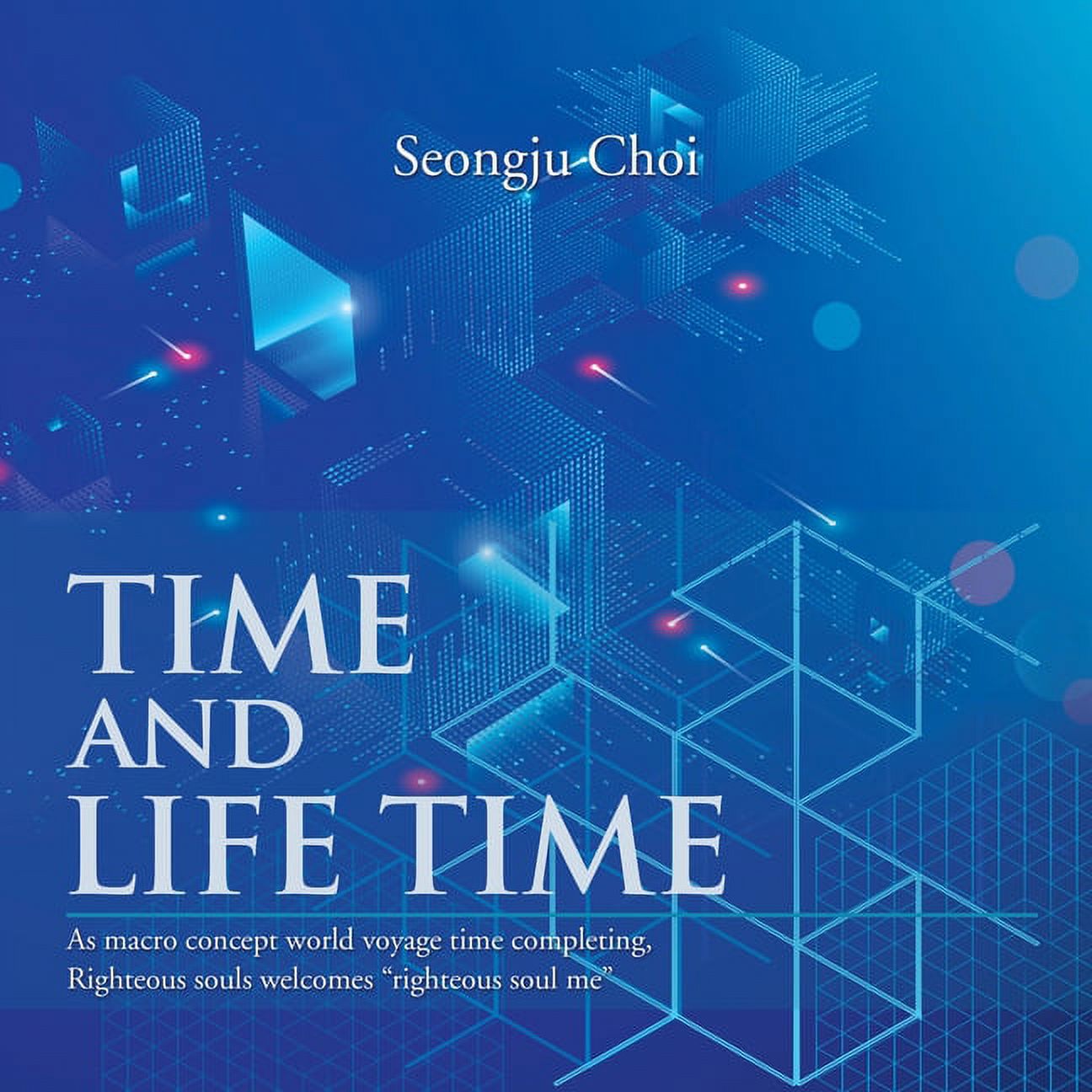 Time and Life Time : As Macro Concept World Voyage Time Completing, Righteous Souls Welcomes "Righteous Soul Me" (Paperback) - image 1 of 1