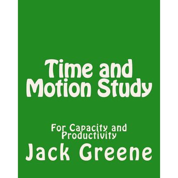 Time and Motion Study: For Capacity and Productivity