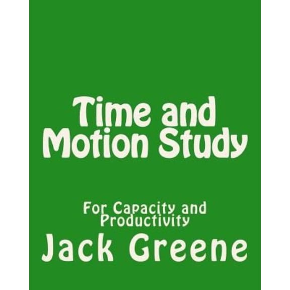Time and Motion Study: For Capacity and Productivity