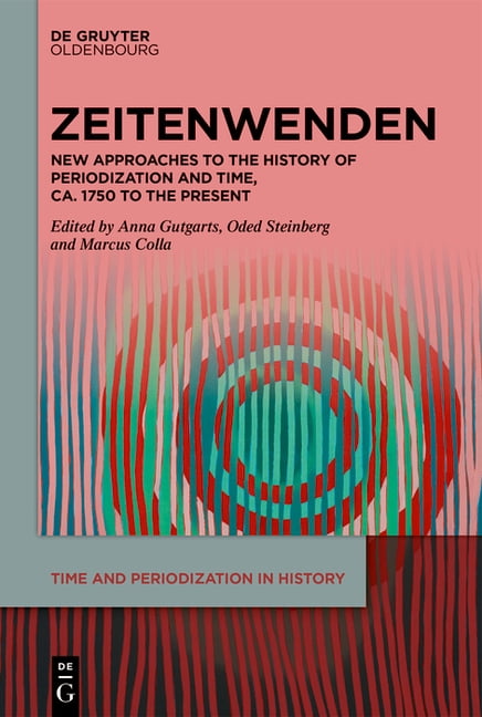 Time and Periodization in History Zeitenwenden: New Approaches to the History of Periodization and Time, C. 1750 to the Present, Book 2, (Hardcover)