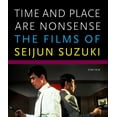 thumbnail image 1 of Time and Place Are Nonsense: The Films of Seijun Suzuki, (Paperback), 1 of 1