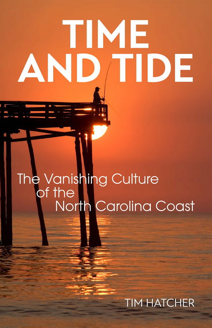Time and Tide: The Vanishing Culture of the North Carolina Coast ...