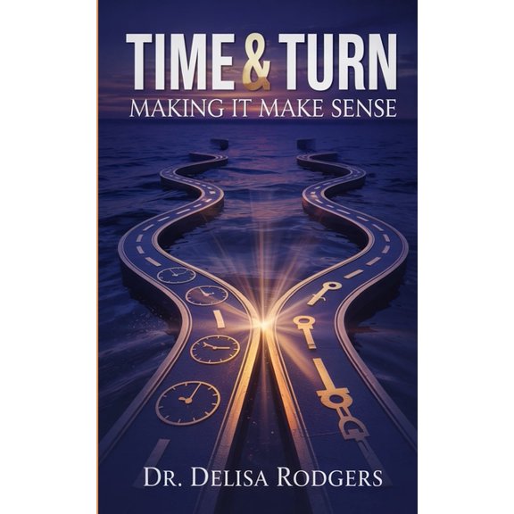 Time and Turn: Making It Make Sense, (Paperback)