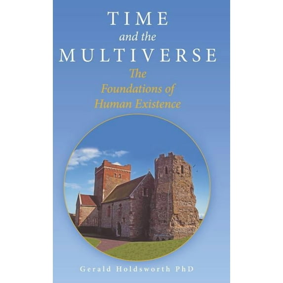 Time and the Multiverse: The Foundations of Human Existence (Hardcover)