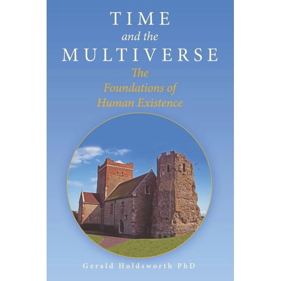Time and the Multiverse: The Foundations of Human Existence (Paperback)