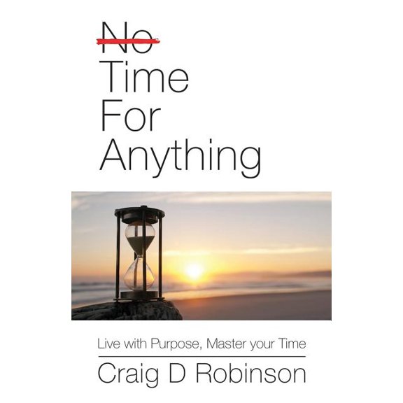 Time for Anything: Live with Purpose, Master Your Time
