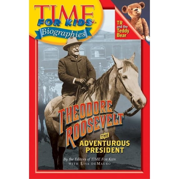 Time for Kids Biographies (Hardcover): Time for Kids: Theodore Roosevelt: The Adventurous President (Hardcover)