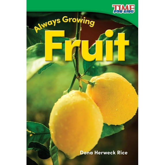 Time for Kids(r) Informational Text: Always Growing: Fruit (Paperback)