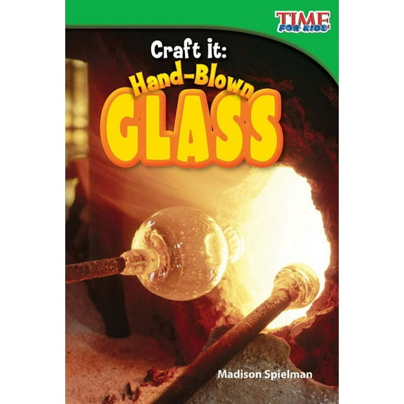Time for Kids(r) Informational Text Craft It: Hand-Blown Glass, (Paperback)