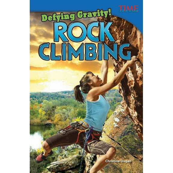 Time for Kids(r) Informational Text: Defying Gravity! Rock Climbing (Paperback)