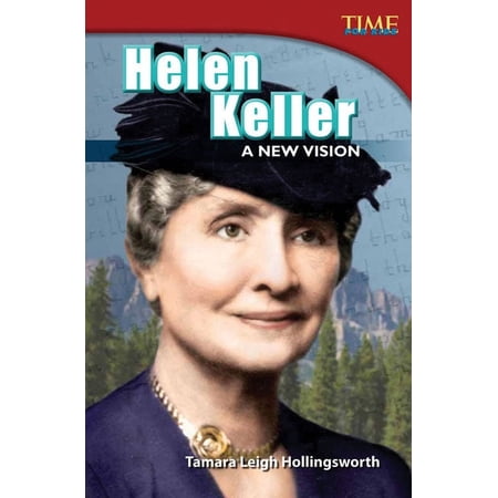 Time for Kids(r) Informational Text Helen Keller: A New Vision: A New Vision (Advanced Plus), (Paperback)