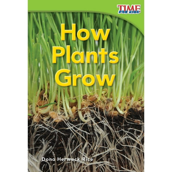 Time for Kids(r) Informational Text How Plants Grow, (Paperback)