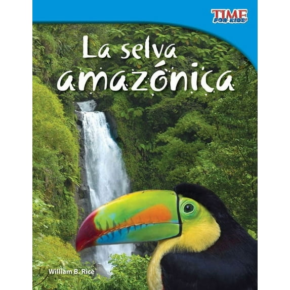 Time for Kids(r) Informational Text La selva amazónica (Amazon Rainforest) (Spanish Version), (Paperback)