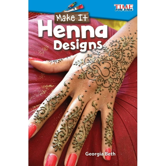 Time for Kids(r) Informational Text Make It: Henna Designs: Henna Designs, (Paperback)