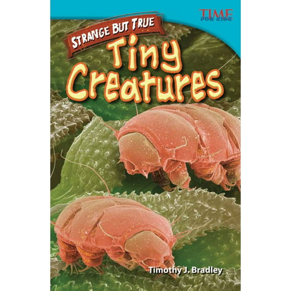 Time for Kids(r) Informational Text Strange But True: Tiny Creatures: Tiny Creatures, (Paperback)