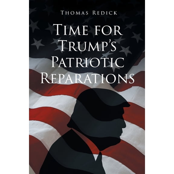 Time for Trump's Patriotic Reparations, (Paperback)