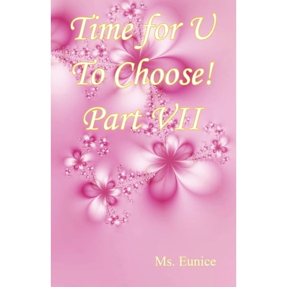 Time for U to Choose! Part VII Paperback 1608628280 9781608628285 MS Eunice
