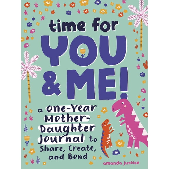 Time for You and Me!: A One-Year Mother Daughter Journal to Share, Create, and Bond (Paperback)