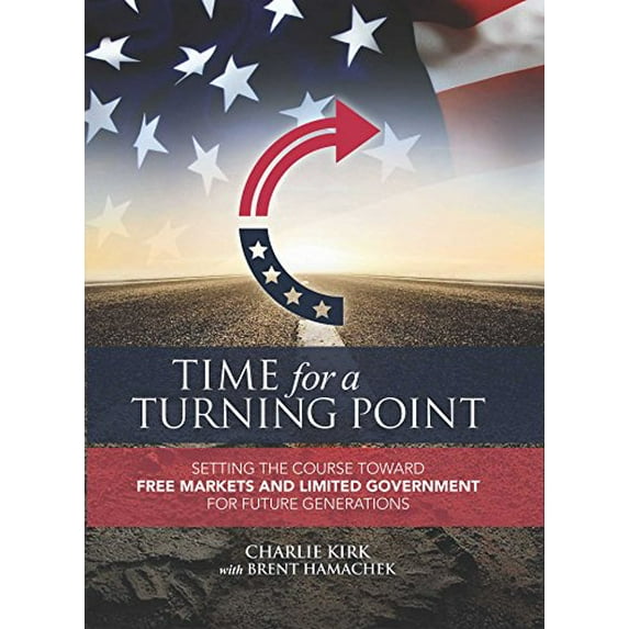 Time for a Turning Point: Setting a Course Toward Free Markets and Limited Government for Future Generations (Hardcover) 1682612473 9781682612477