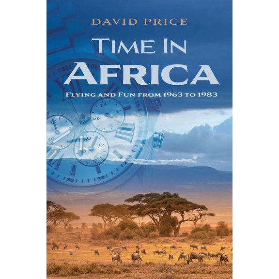Time in Africa: Flying and Fun from 1963 to 1983 (Paperback) by David Price, Anne Price