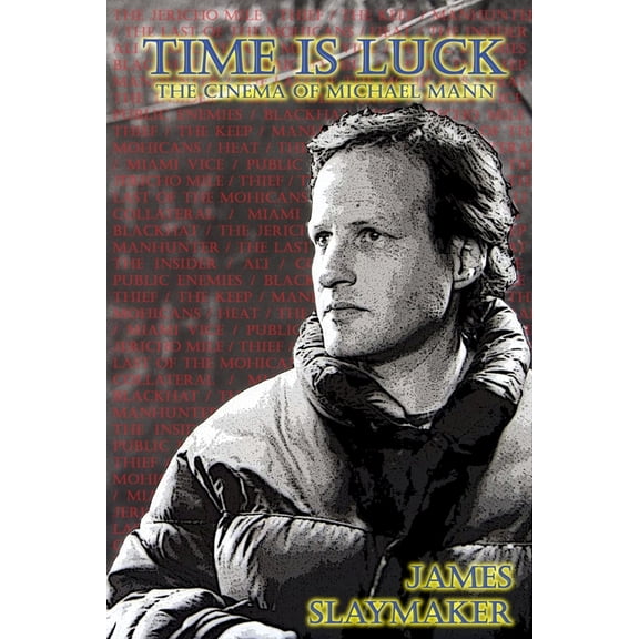 Time is Luck: The Cinema of Michael Mann (Paperback) by James Slaymaker