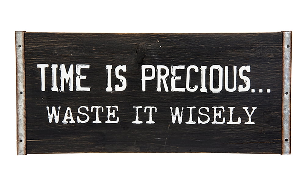 Time Is Precious Waste It Wisely Meaning Time is Precious Waste It Wisely Decorative Wall Sign - By Ganz