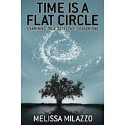 Time is a Flat Circle Examining True Detective, Season One Paperback