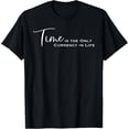 thumbnail image 1 of Time is the Only Currency in Life T-Shirt, 1 of 4