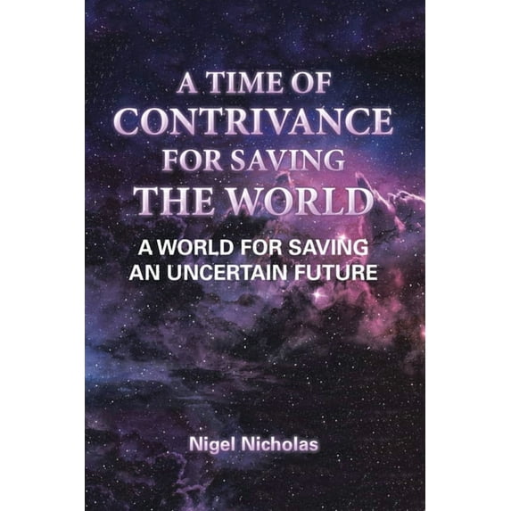 Time of Contrivance for Saving the World : A World for Saving an Uncertain Future